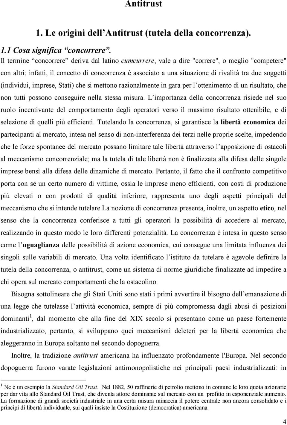 soggetti (individui, imprese, Stati) che si mettono razionalmente in gara per l ottenimento di un risultato, che non tutti possono conseguire nella stessa misura.