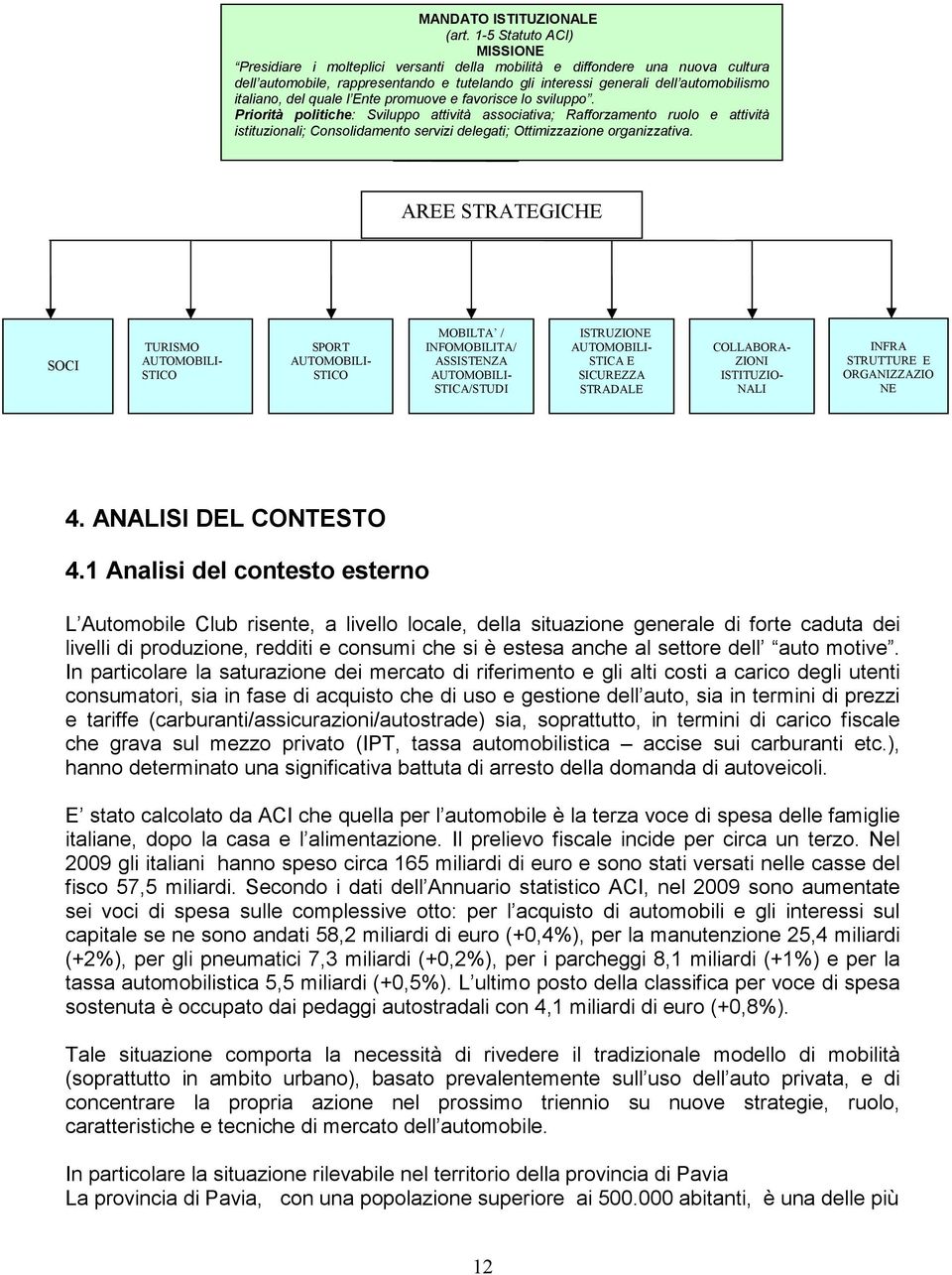 italiano, del quale l Ente promuove e favorisce lo sviluppo.