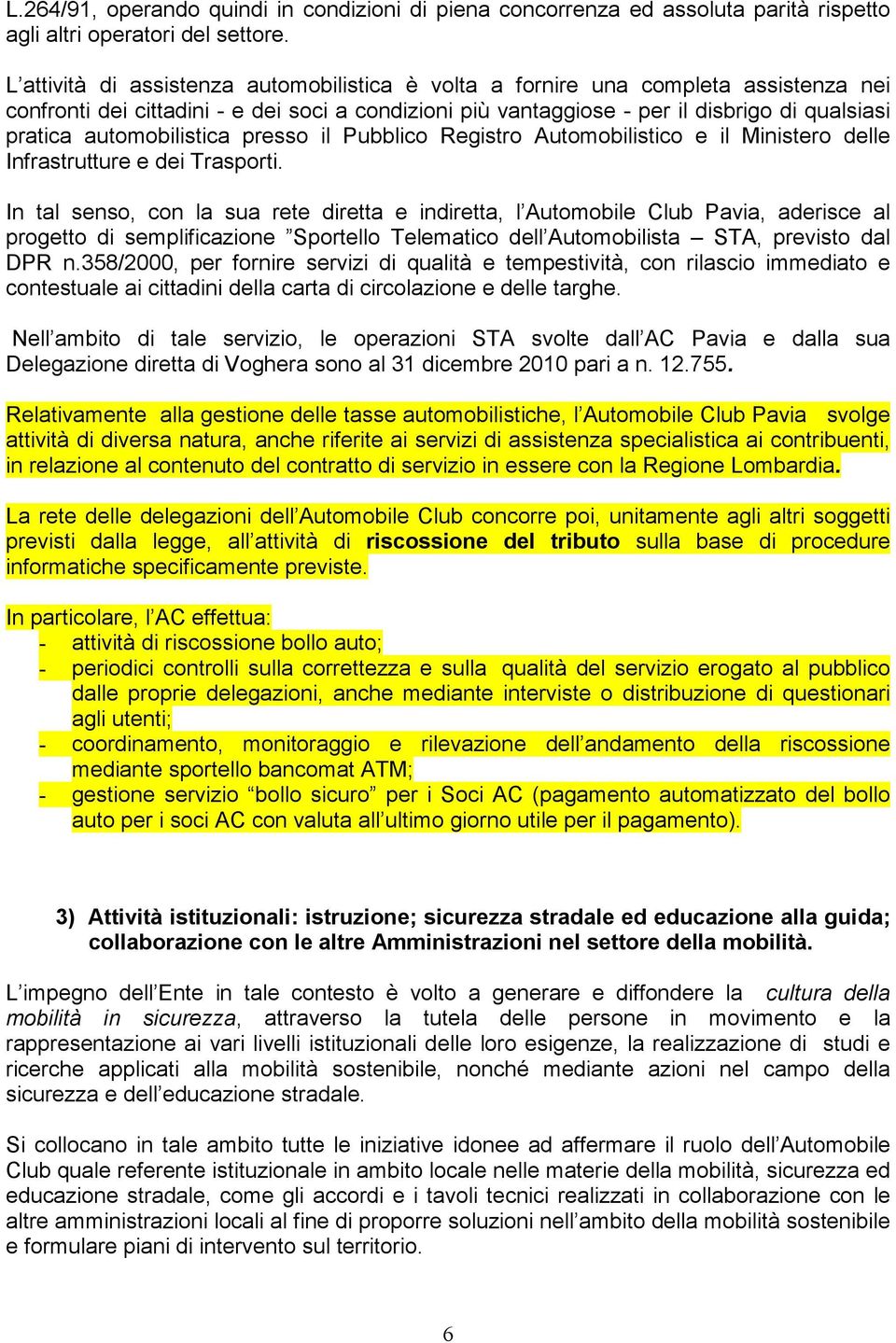 automobilistica presso il Pubblico Registro Automobilistico e il Ministero delle Infrastrutture e dei Trasporti.