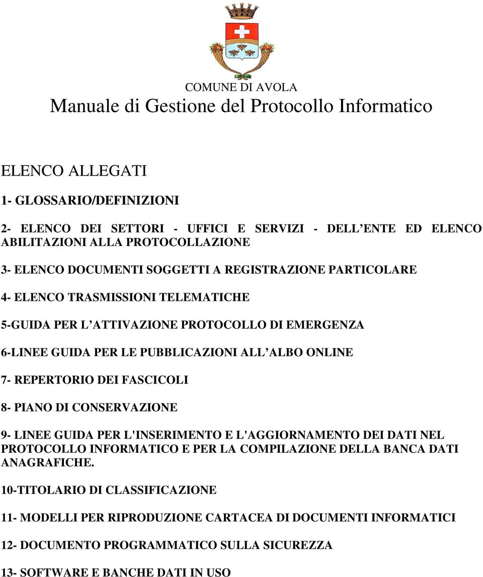 REPERTORIO DEI FASCICOLI 8- PIANO DI CONSERVAZIONE 9- LINEE GUIDA PER L'INSERIMENTO E L'AGGIORNAMENTO DEI DATI NEL PROTOCOLLO INFORMATICO E PER LA COMPILAZIONE DELLA BANCA