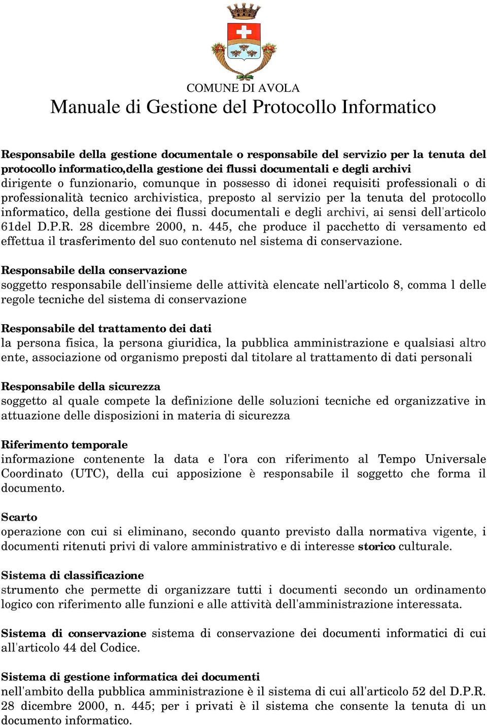 archivi, ai sensi dell'articolo 61del D.P.R. 28 dicembre 2000, n. 445, che produce il pacchetto di versamento ed effettua il trasferimento del suo contenuto nel sistema di conservazione.