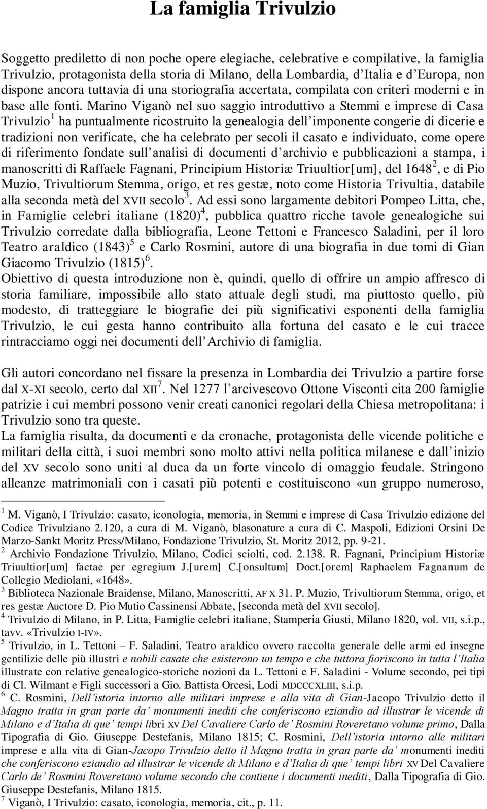 Marino Viganò nel suo saggio introduttivo a Stemmi e imprese di Casa Trivulzio 1 ha puntualmente ricostruito la genealogia dell imponente congerie di dicerie e tradizioni non verificate, che ha