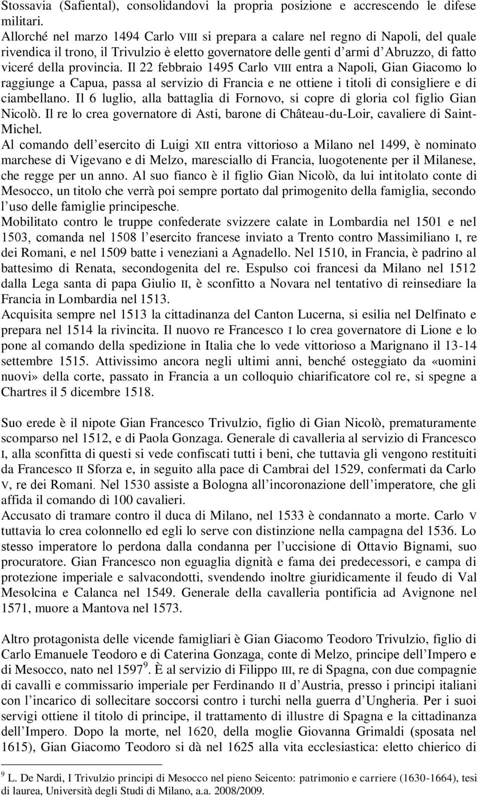 provincia. Il 22 febbraio 1495 Carlo VIII entra a Napoli, Gian Giacomo lo raggiunge a Capua, passa al servizio di Francia e ne ottiene i titoli di consigliere e di ciambellano.