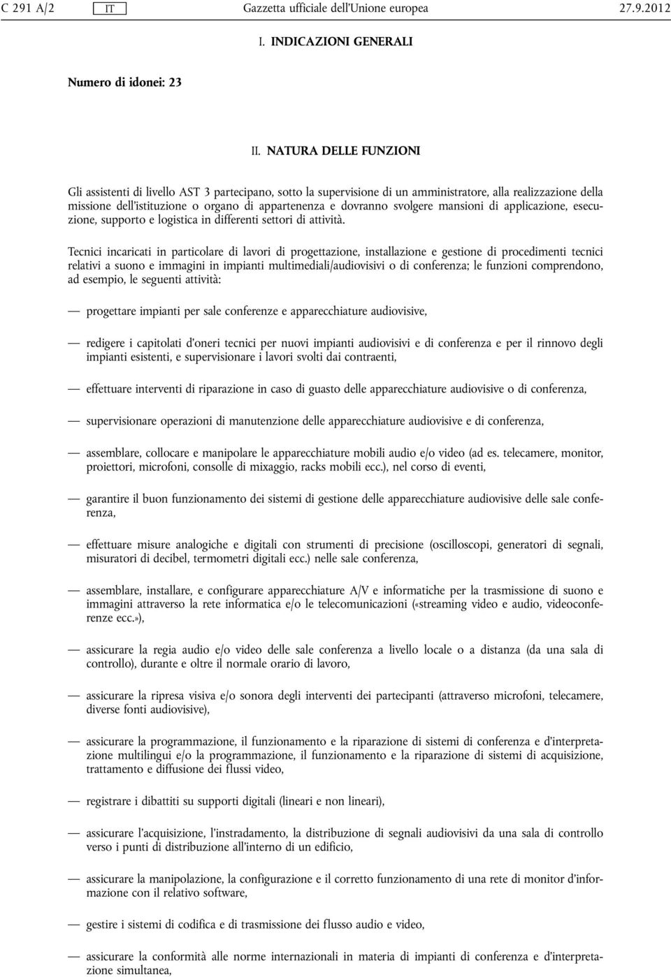 svolgere mansioni di applicazione, esecuzione, supporto e logistica in differenti settori di attività.