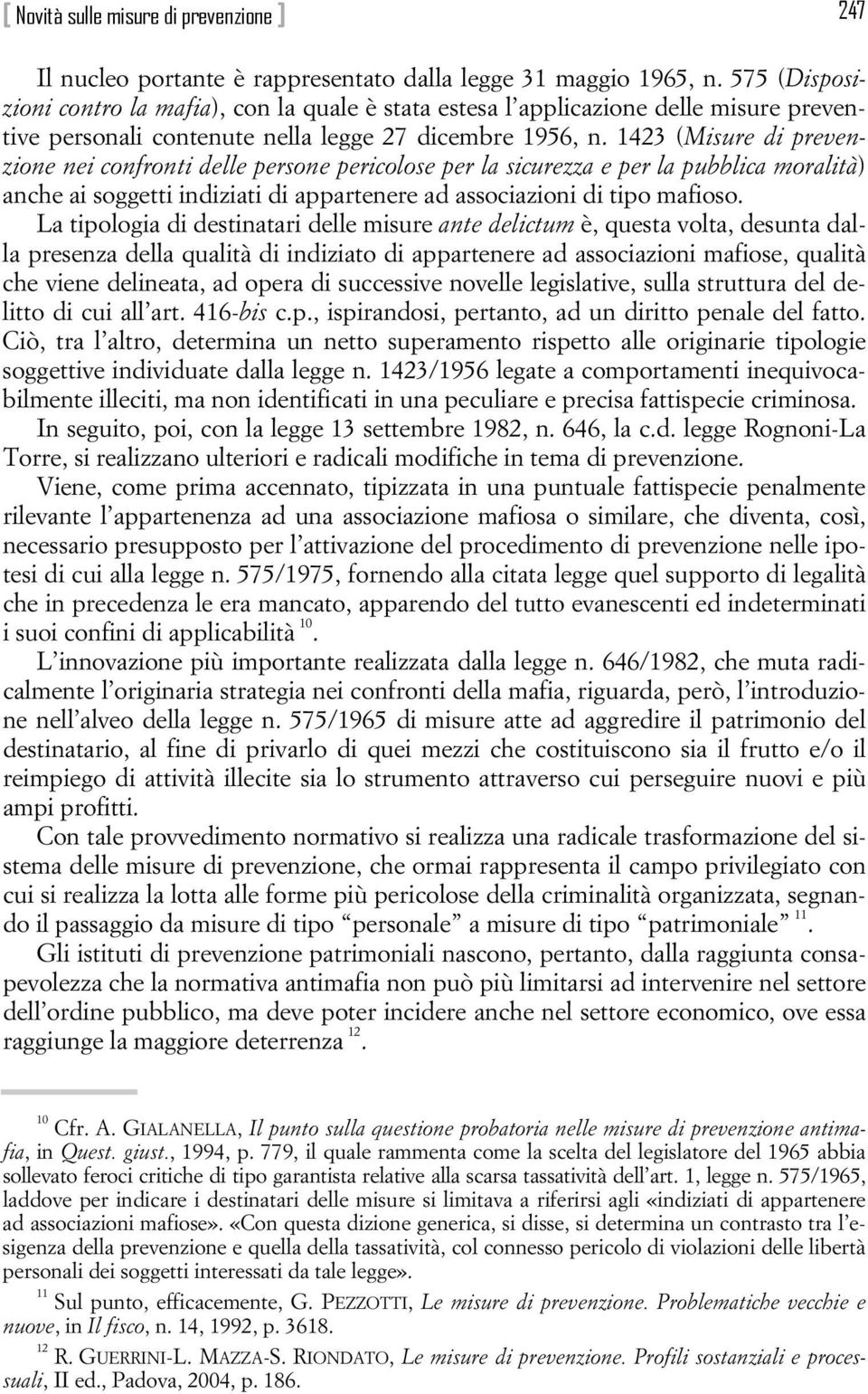 1423 (Misure di prevenzione nei confronti delle persone pericolose per la sicurezza e per la pubblica moralità) anche ai soggetti indiziati di appartenere ad associazioni di tipo mafioso.