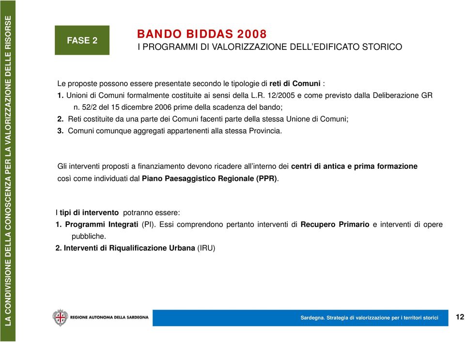 Reti costituite da una parte dei Comuni facenti parte della stessa Unione di Comuni; 3. Comuni comunque aggregati appartenenti alla stessa Provincia.