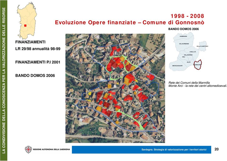 I 2001 BANDO DOMOS 2006 1998-2008 Evoluzione Opere finanziate Comune di Gonnosnò BANDO