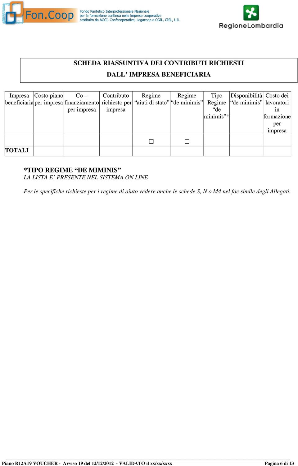 lavoratori in formazione per impresa *TIPO REGIME DE MIMINIS LA LISTA E PRESENTE NEL SISTEMA ON LINE Per le specifiche richieste per i regime di