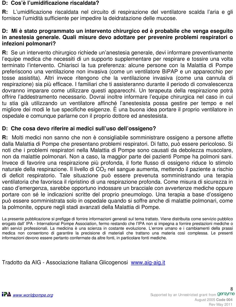 D: Mi è stato programmato un intervento chirurgico ed è probabile che venga eseguito in anestesia generale. Quali misure devo adottare per prevenire problemi respiratori o infezioni polmonari?