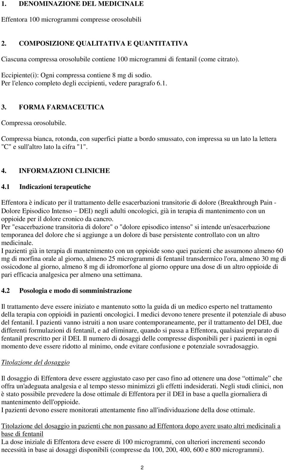 Per l'elenco completo degli eccipienti, vedere paragrafo 6.1. 3. FORMA FARMACEUTICA Compressa orosolubile.