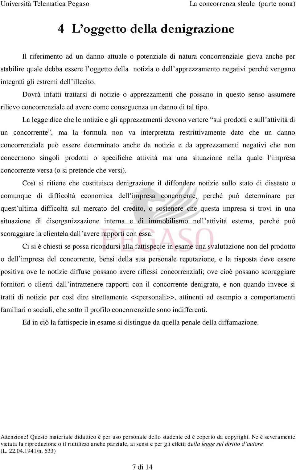 Dovrà infatti trattarsi di notizie o apprezzamenti che possano in questo senso assumere rilievo concorrenziale ed avere come conseguenza un danno di tal tipo.