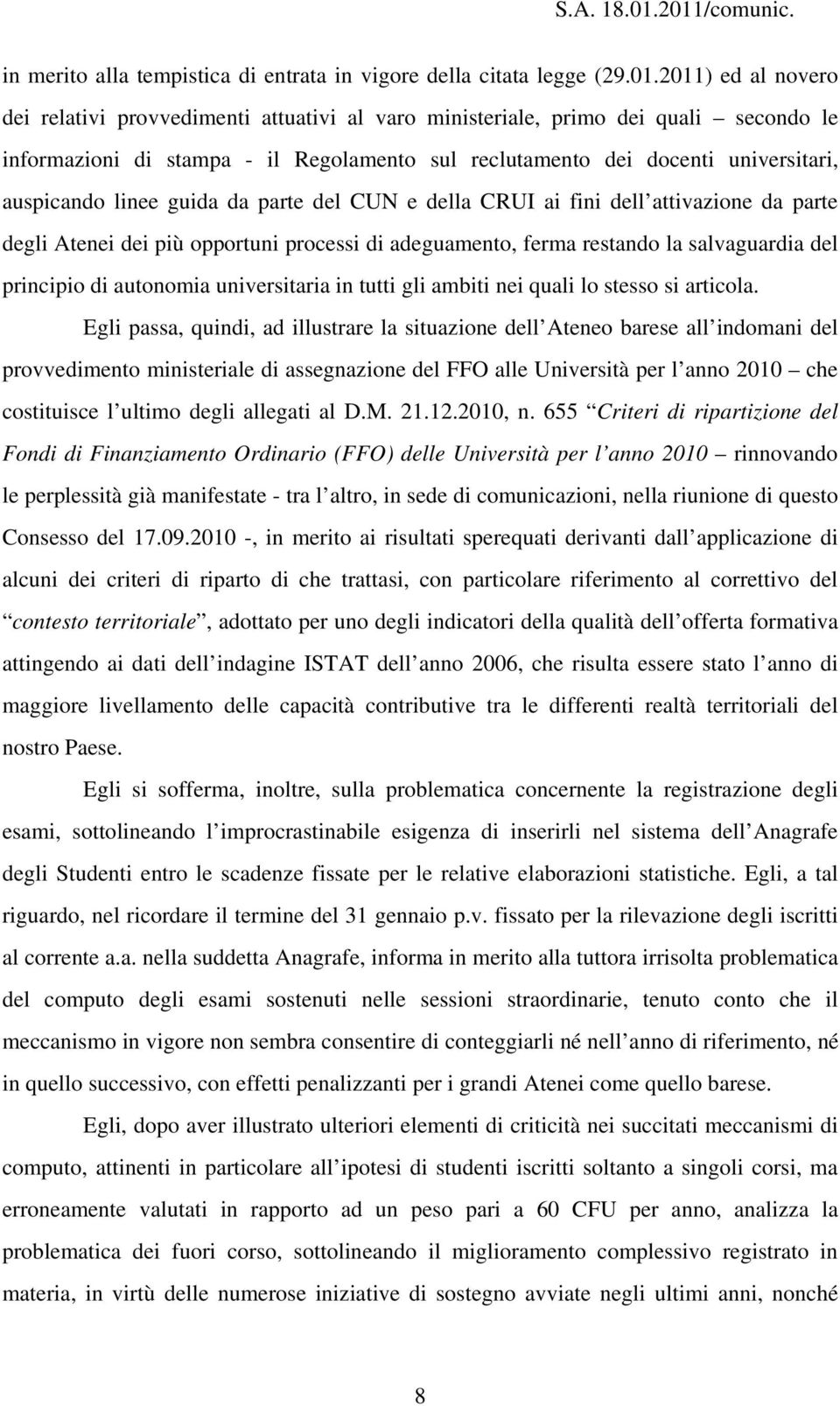 informazioni di stampa - il Regolamento sul reclutamento dei docenti universitari, auspicando linee guida da parte del CUN e della CRUI ai fini dell attivazione da parte degli Atenei dei più