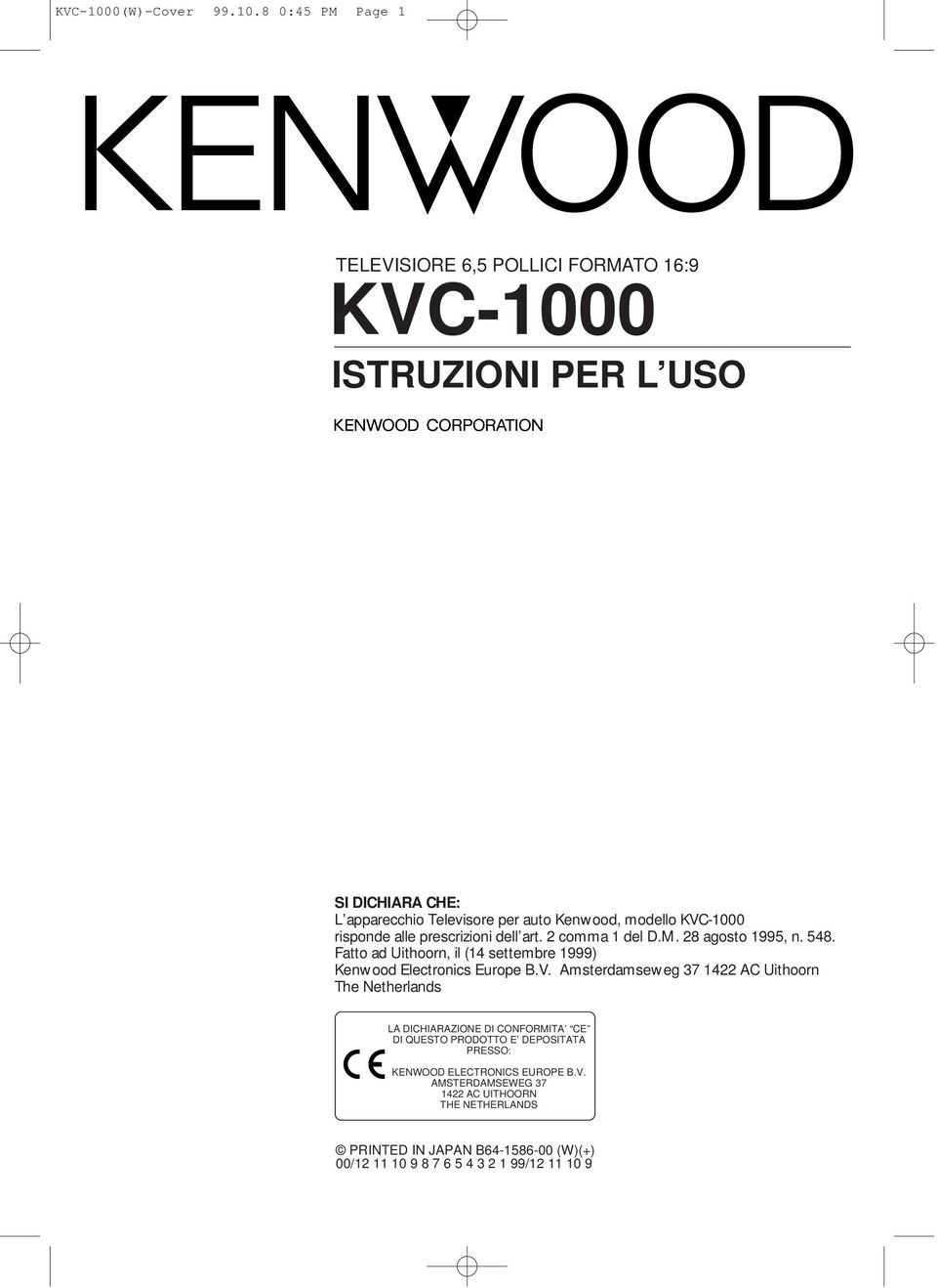 8 0:45 PM Page 1 TELEVISIORE 6,5 POLLICI FORMATO 16:9 0 ISTRUZIONI PER L USO SI DICHIARA CHE: L apparecchio Televisore per auto Kenwood, modello 0 risponde