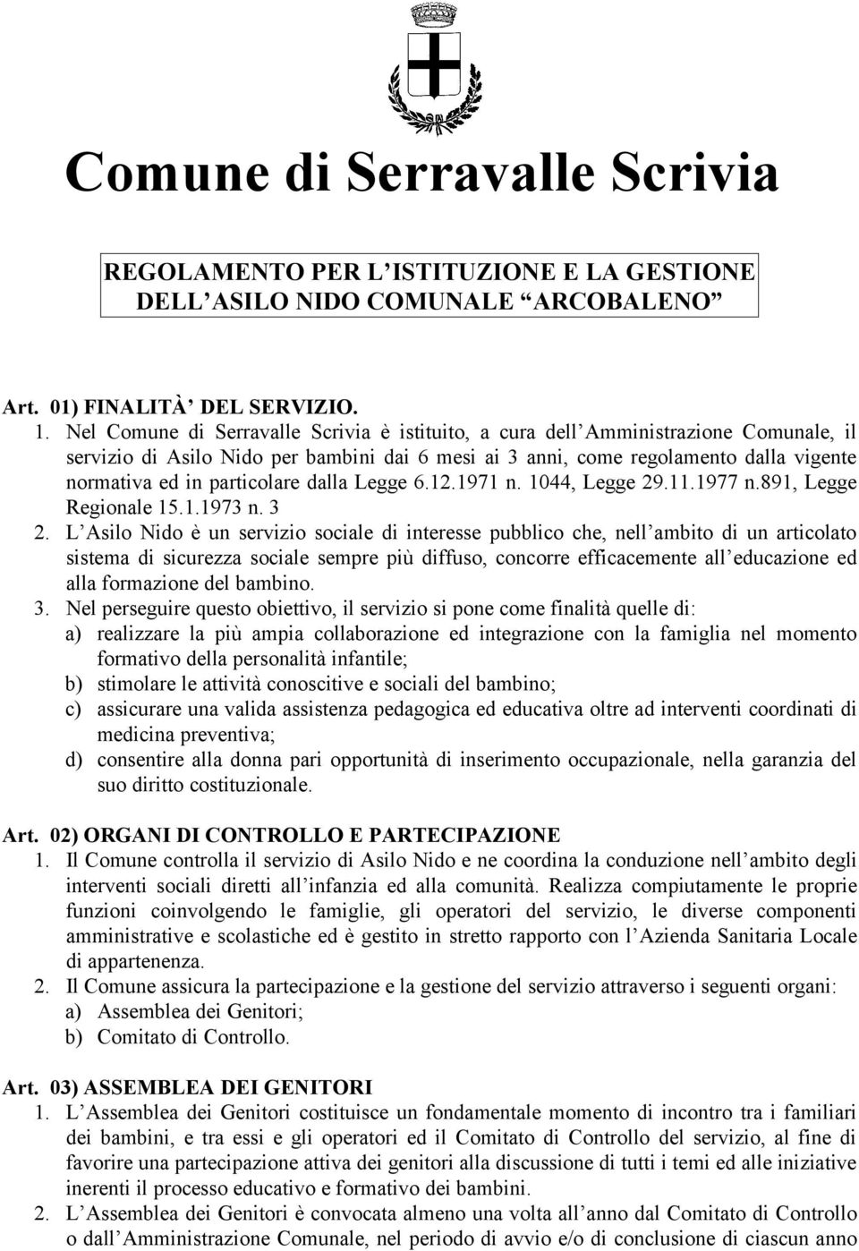 particolare dalla Legge 6.12.1971 n. 1044, Legge 29.11.1977 n.891, Legge Regionale 15.1.1973 n. 3 2.