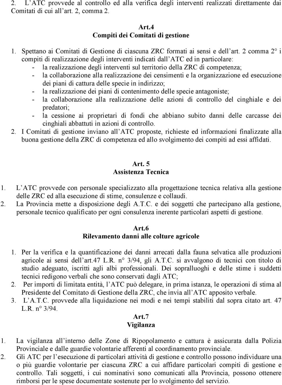 2 comma 2 i compiti di realizzazione degli interventi indicati dall ATC ed in particolare: - la realizzazione degli interventi sul territorio della ZRC di competenza; - la collaborazione alla