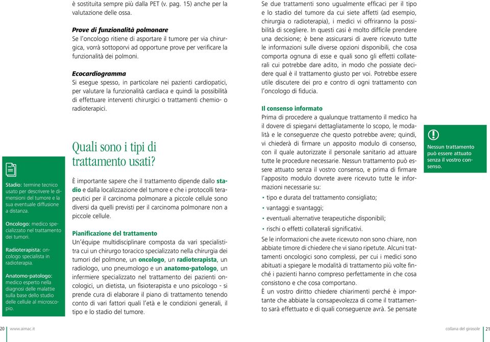 è sostituita sempre più dalla PET (v. pag. 15) anche per la valutazione delle ossa.