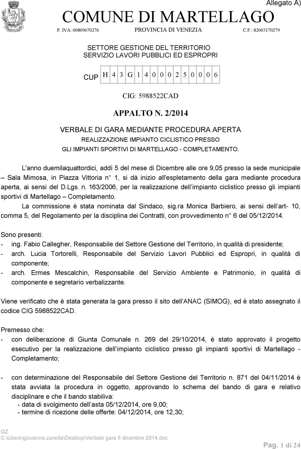 2/2014 VERBALE DI GARA MEDIANTE PROCEDURA APERTA REALIZZAZIONE IMPIANTO CICLISTICO PRESSO GLI IMPIANTI SPORTIVI DI MARTELLAGO - COMPLETAMENTO.