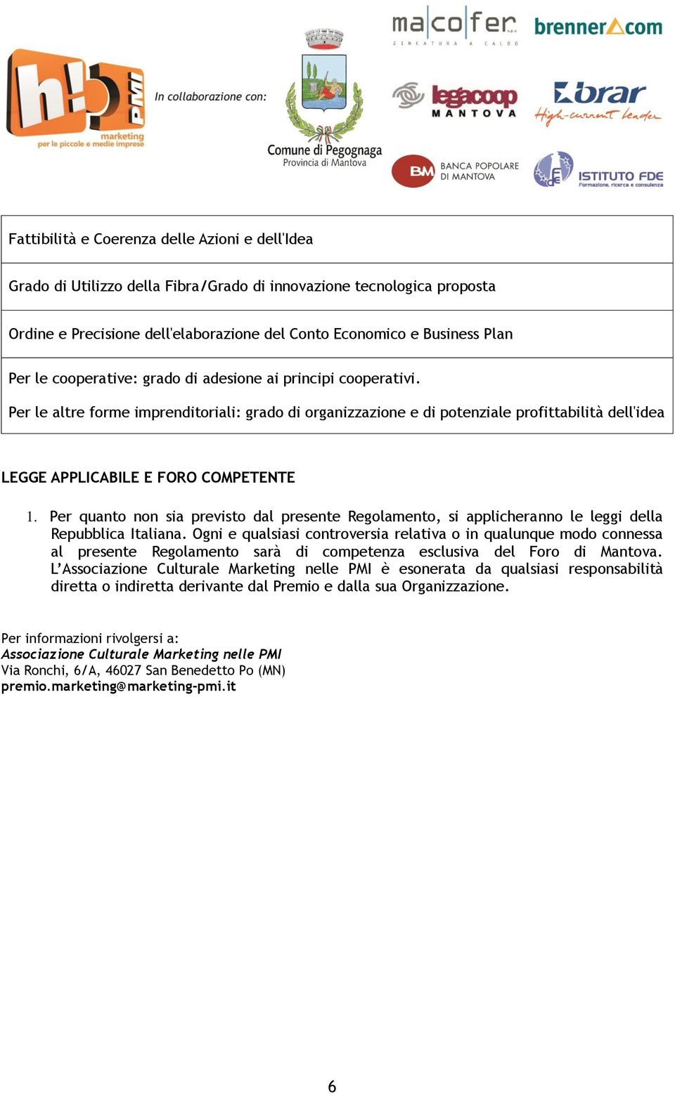 Per quanto non sia previsto dal presente Regolamento, si applicheranno le leggi della Repubblica Italiana.