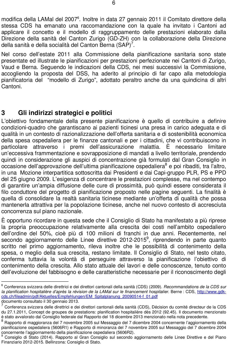 prestazioni elaborato dalla Direzione della sanità del Canton Zurigo (GD-ZH) con la collaborazione della Direzione della sanità e della socialità del Canton Berna (SAP) 7.