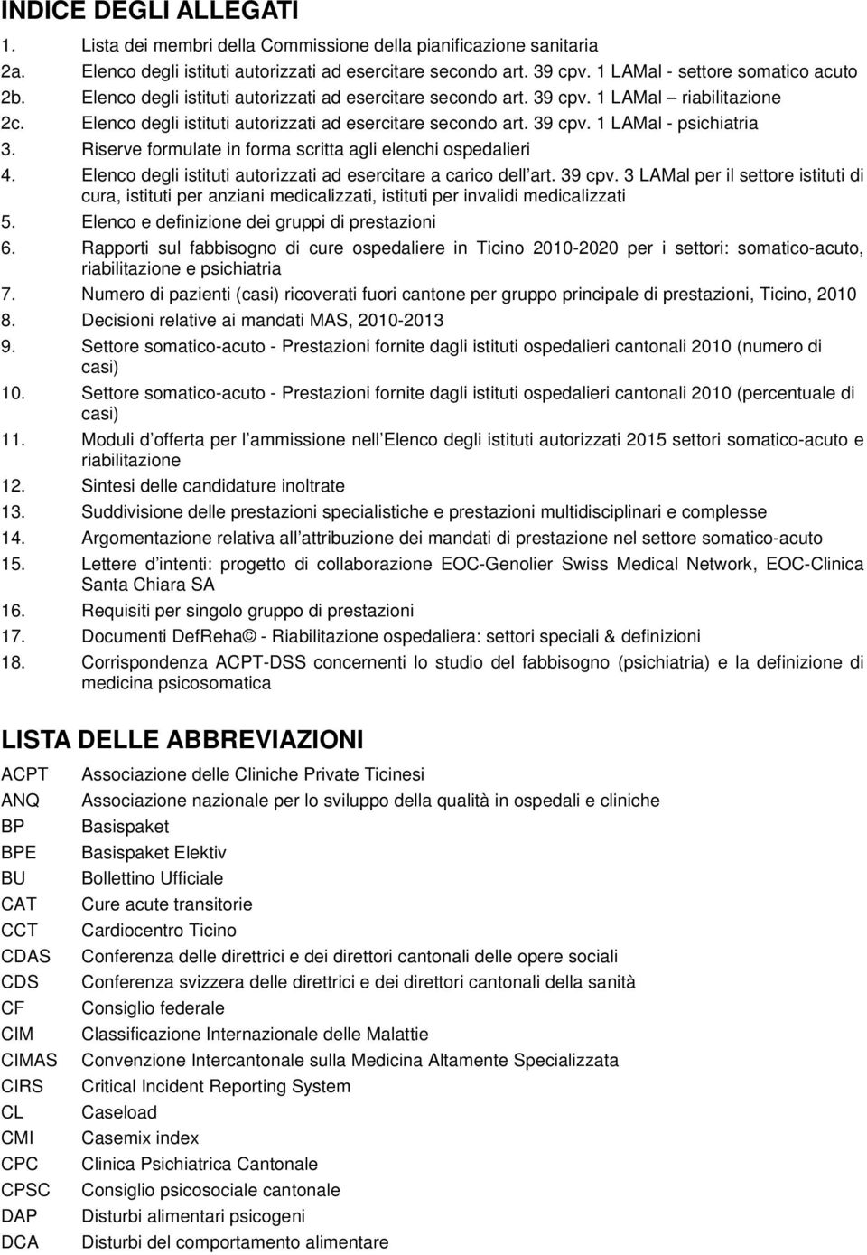 Riserve formulate in forma scritta agli elenchi ospedalieri 4. Elenco degli istituti autorizzati ad esercitare a carico dell art. 39 cpv.