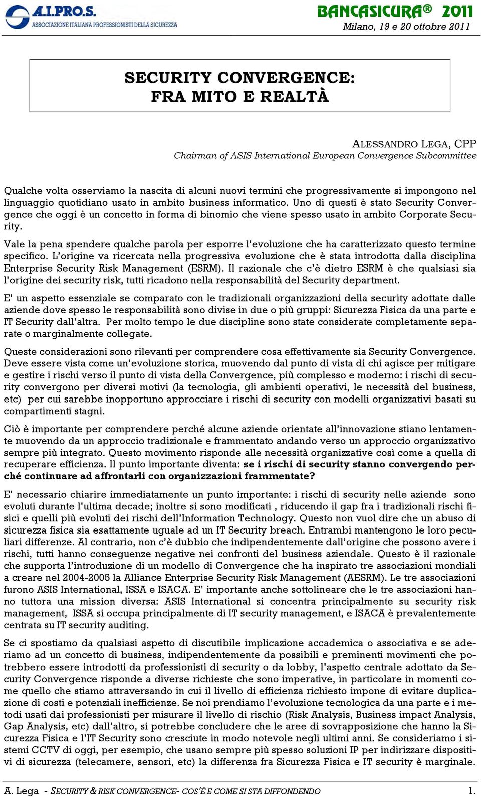 Uno di questi è stato Security Convergence che oggi è un concetto in forma di binomio che viene spesso usato in ambito Corporate Security.