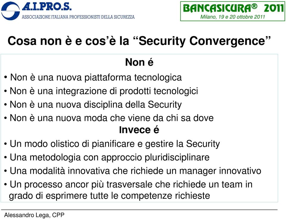 olistico di pianificare e gestire la Security Una metodologia con approccio pluridisciplinare Una modalità innovativa che