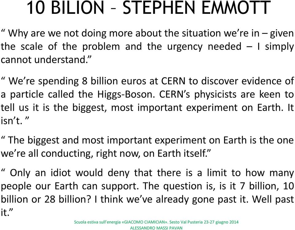 CERN s physicists are keen to tell us it is the biggest, most important experiment on Earth. It isn t.