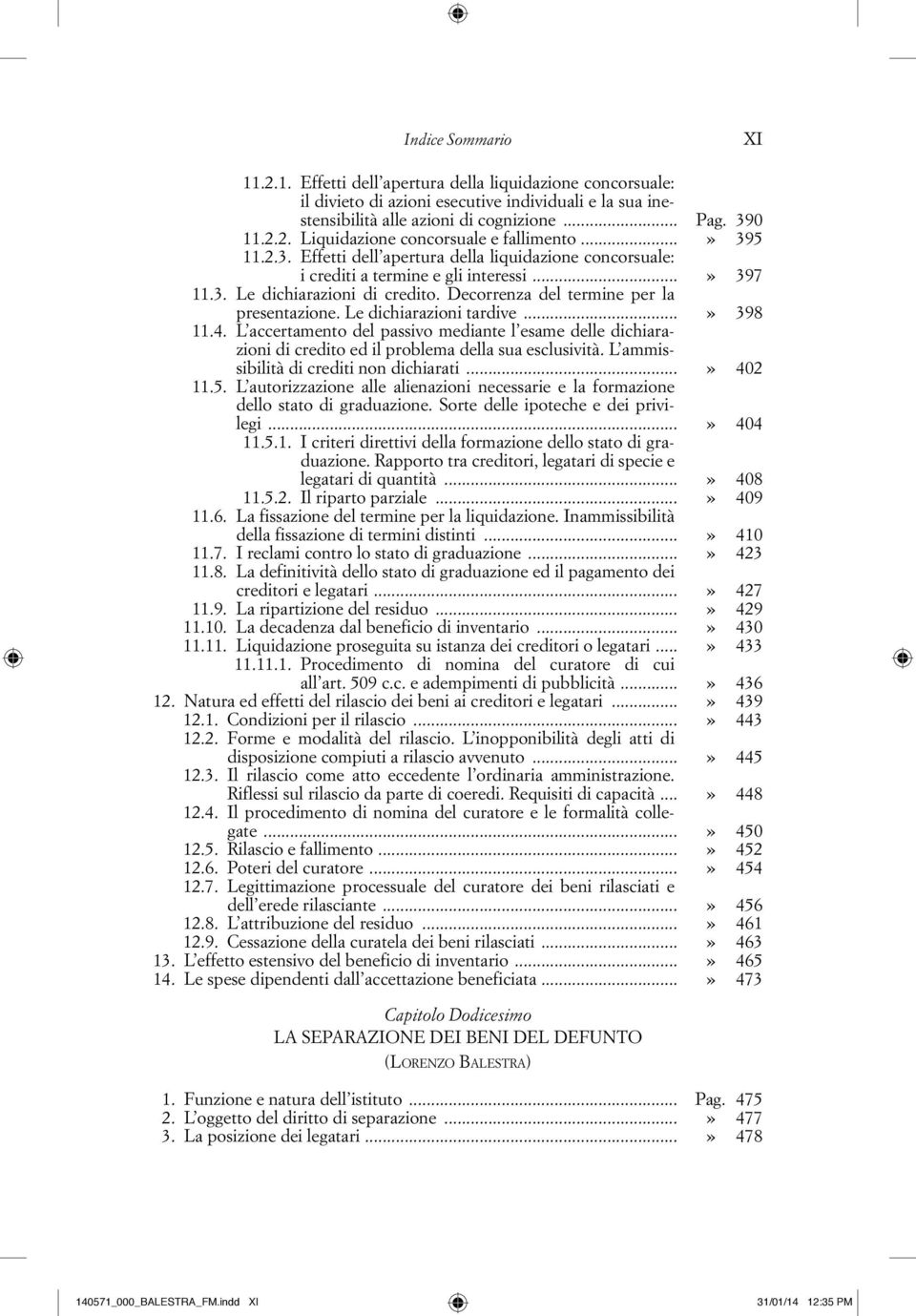 Le dichiarazioni tardive...» 398 11.4. L accertamento del passivo mediante l esame delle dichiarazioni di credito ed il problema della sua esclusività. L ammissibilità di crediti non dichiarati.