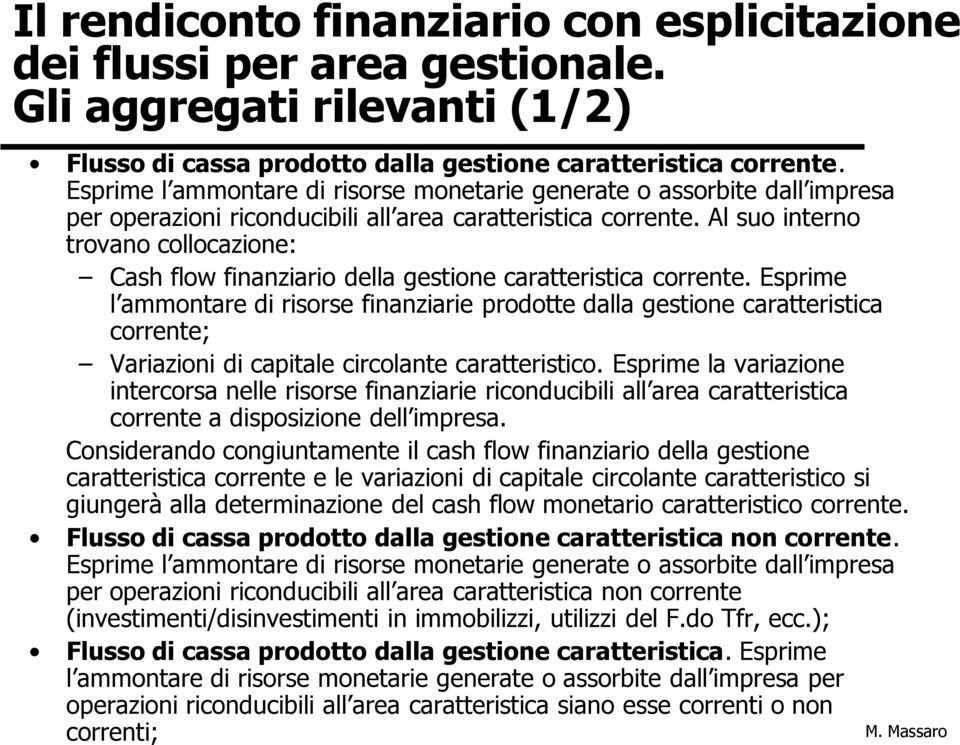 Al suo interno trovano collocazione: Cash flow finanziario della gestione caratteristica corrente.