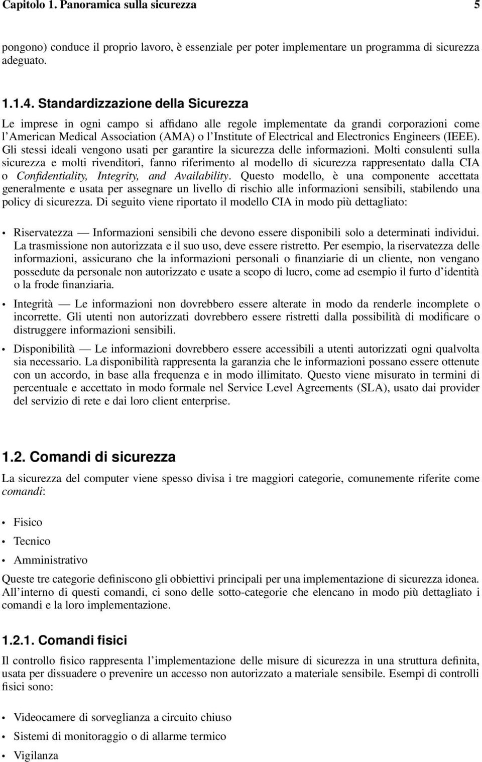 Electronics Engineers (IEEE). Gli stessi ideali vengono usati per garantire la sicurezza delle informazioni.