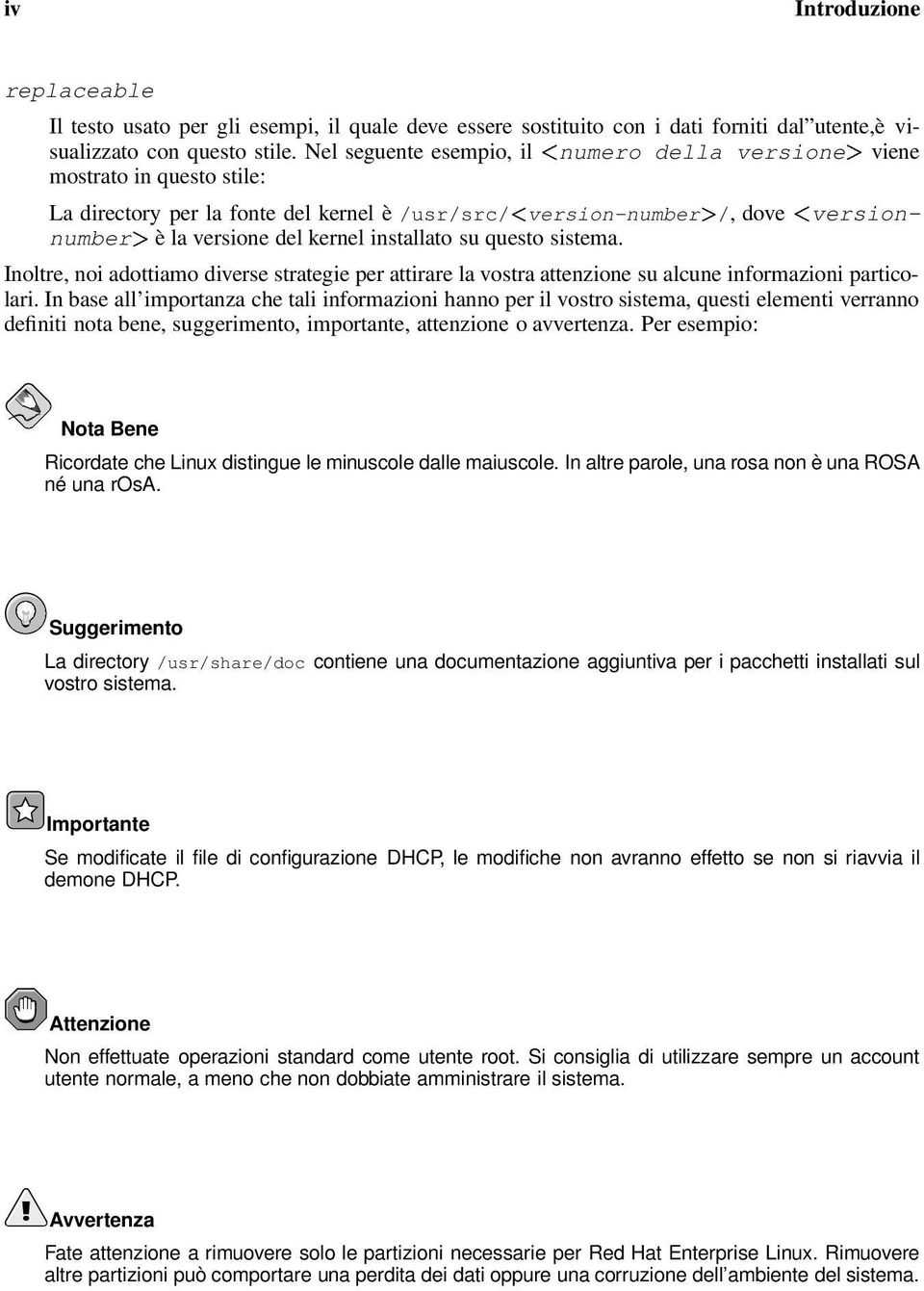 installato su questo sistema. Inoltre, noi adottiamo diverse strategie per attirare la vostra attenzione su alcune informazioni particolari.