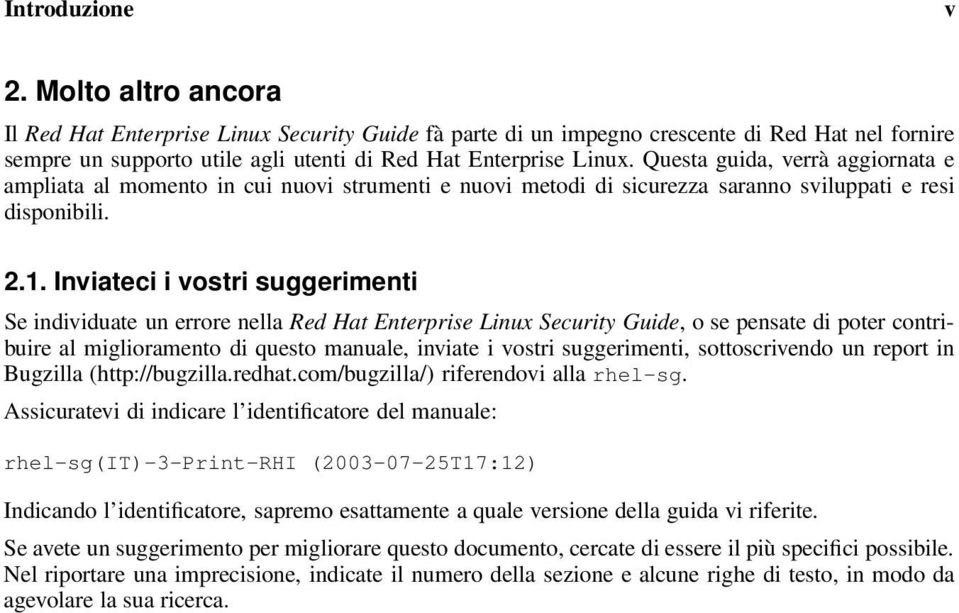 Questa guida, verrà aggiornata e ampliata al momento in cui nuovi strumenti e nuovi metodi di sicurezza saranno sviluppati e resi disponibili. 2.1.