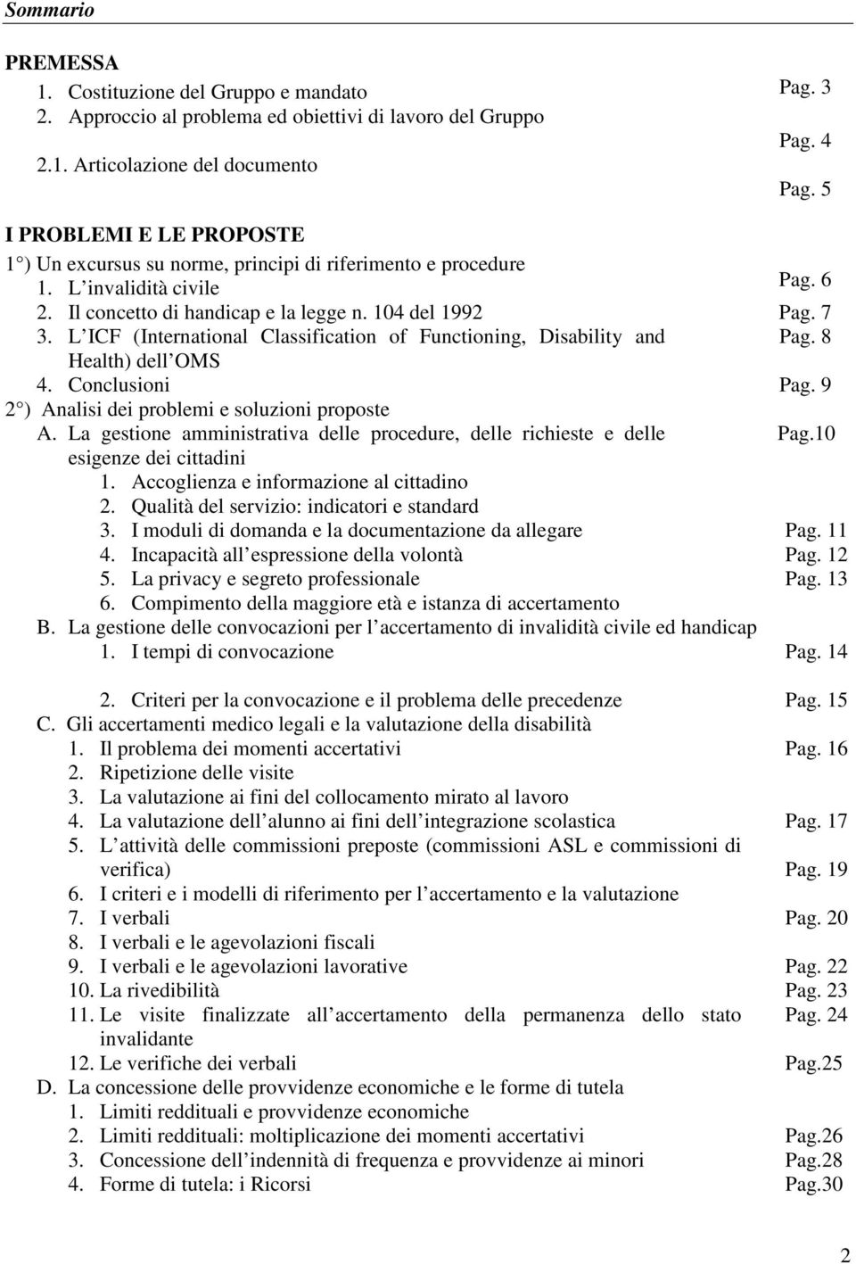 L ICF (International Classification of Functioning, Disability and Pag. 8 Health) dell OMS 4. Conclusioni Pag. 9 2 ) Analisi dei problemi e soluzioni proposte A.