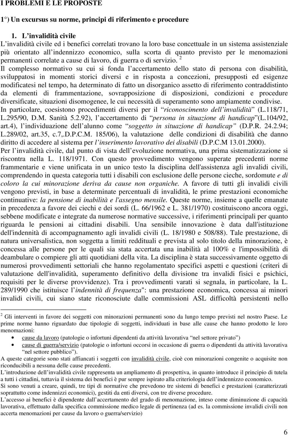 per le menomazioni permanenti correlate a cause di lavoro, di guerra o di servizio.