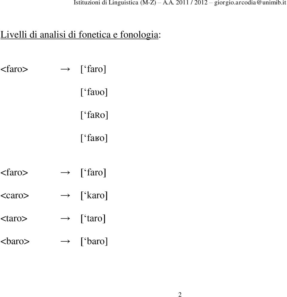 faro] [ faʁo] <faro> <caro> <taro>