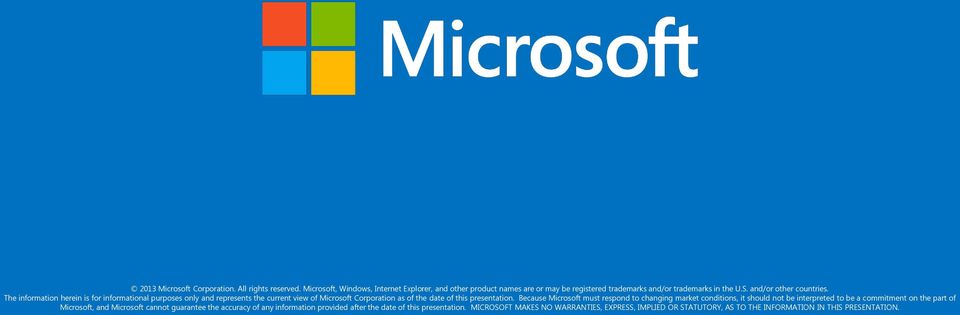 The information herein is for informational purposes only and represents the current view of Microsoft Corporation as of the date of this presentation.