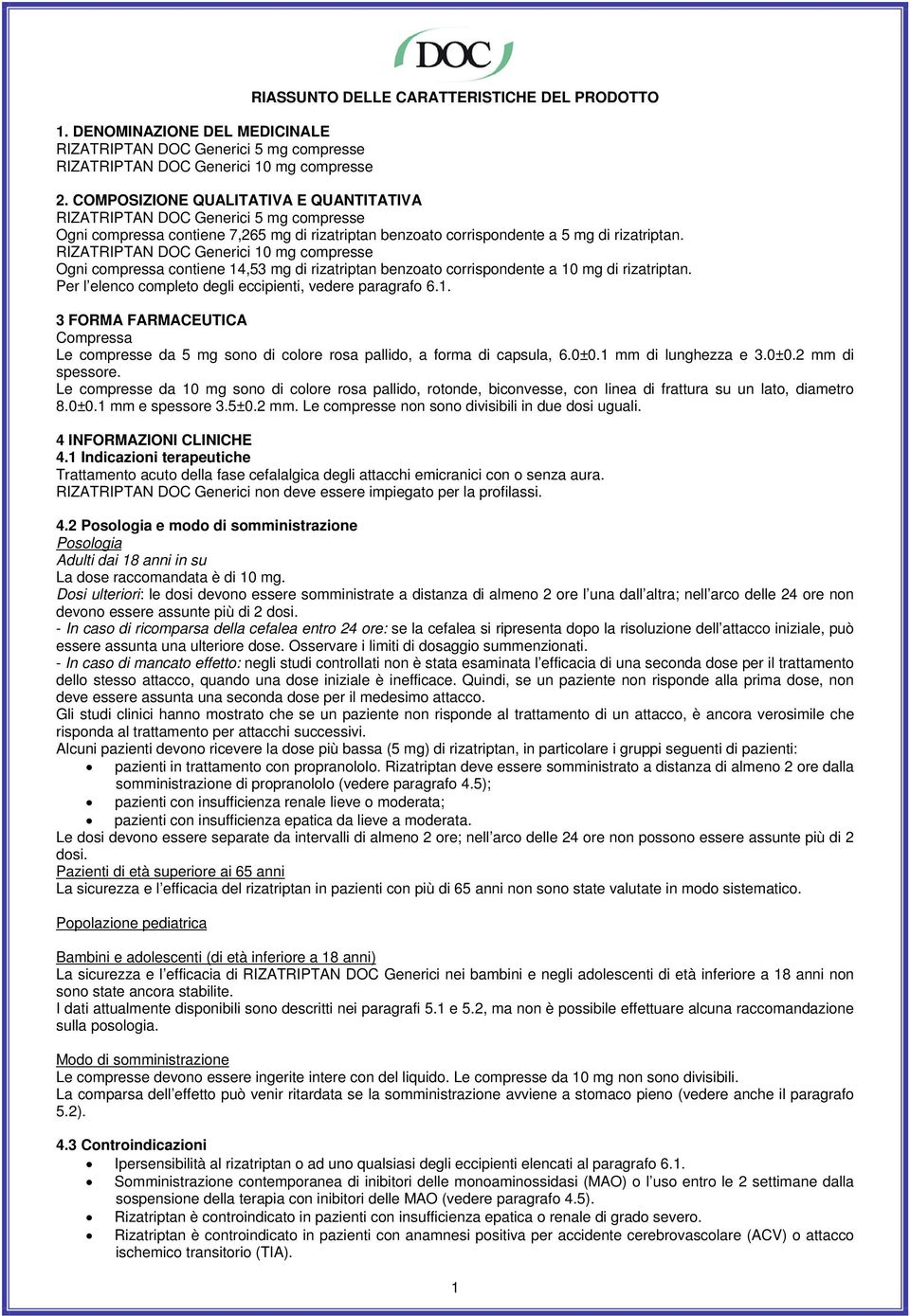 RIZATRIPTAN DOC Generici 10 mg compresse Ogni compressa contiene 14,53 mg di rizatriptan benzoato corrispondente a 10 mg di rizatriptan. Per l elenco completo degli eccipienti, vedere paragrafo 6.1. 3 FORMA FARMACEUTICA Compressa Le compresse da 5 mg sono di colore rosa pallido, a forma di capsula, 6.