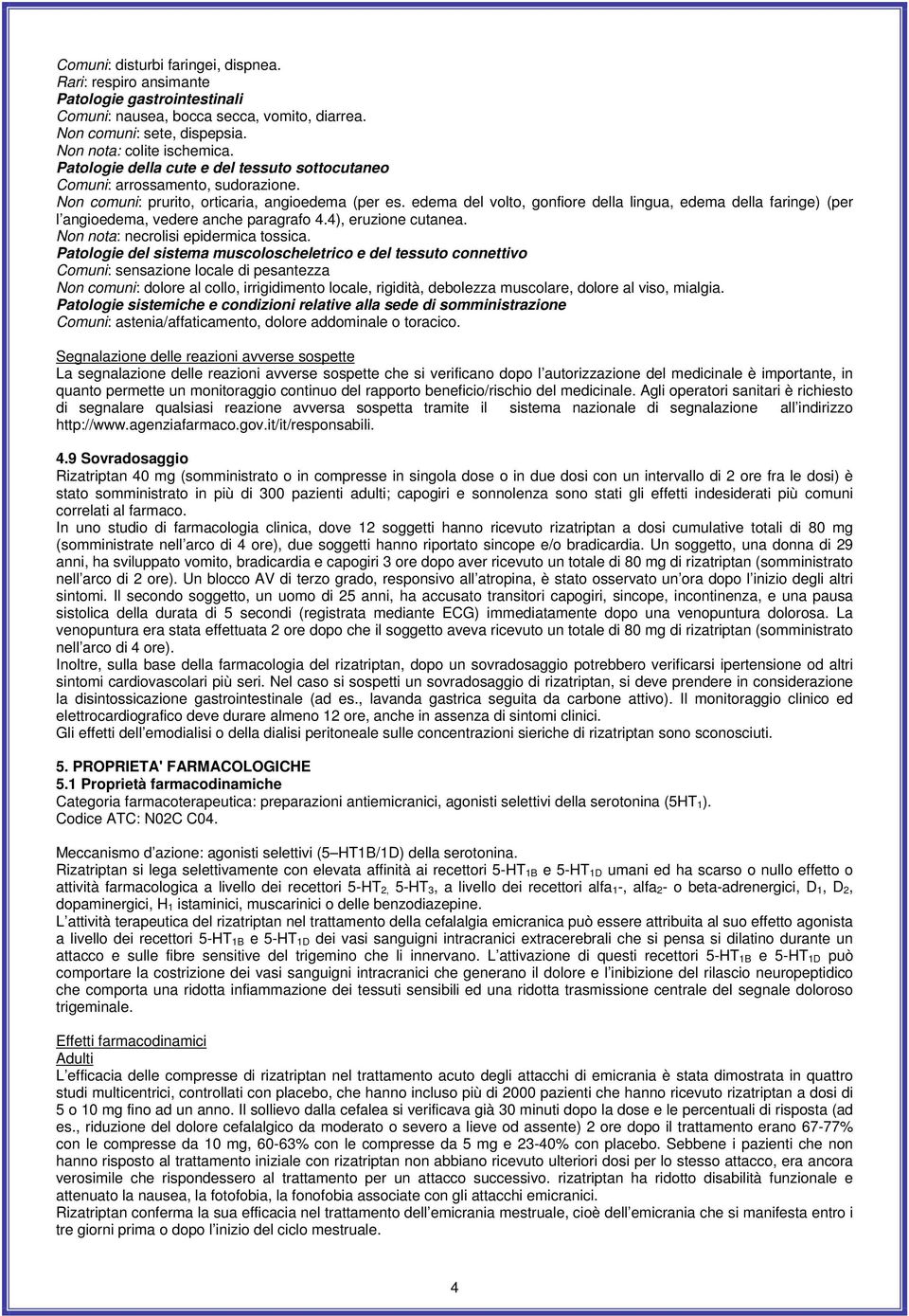 edema del volto, gonfiore della lingua, edema della faringe) (per l angioedema, vedere anche paragrafo 4.4), eruzione cutanea. Non nota: necrolisi epidermica tossica.