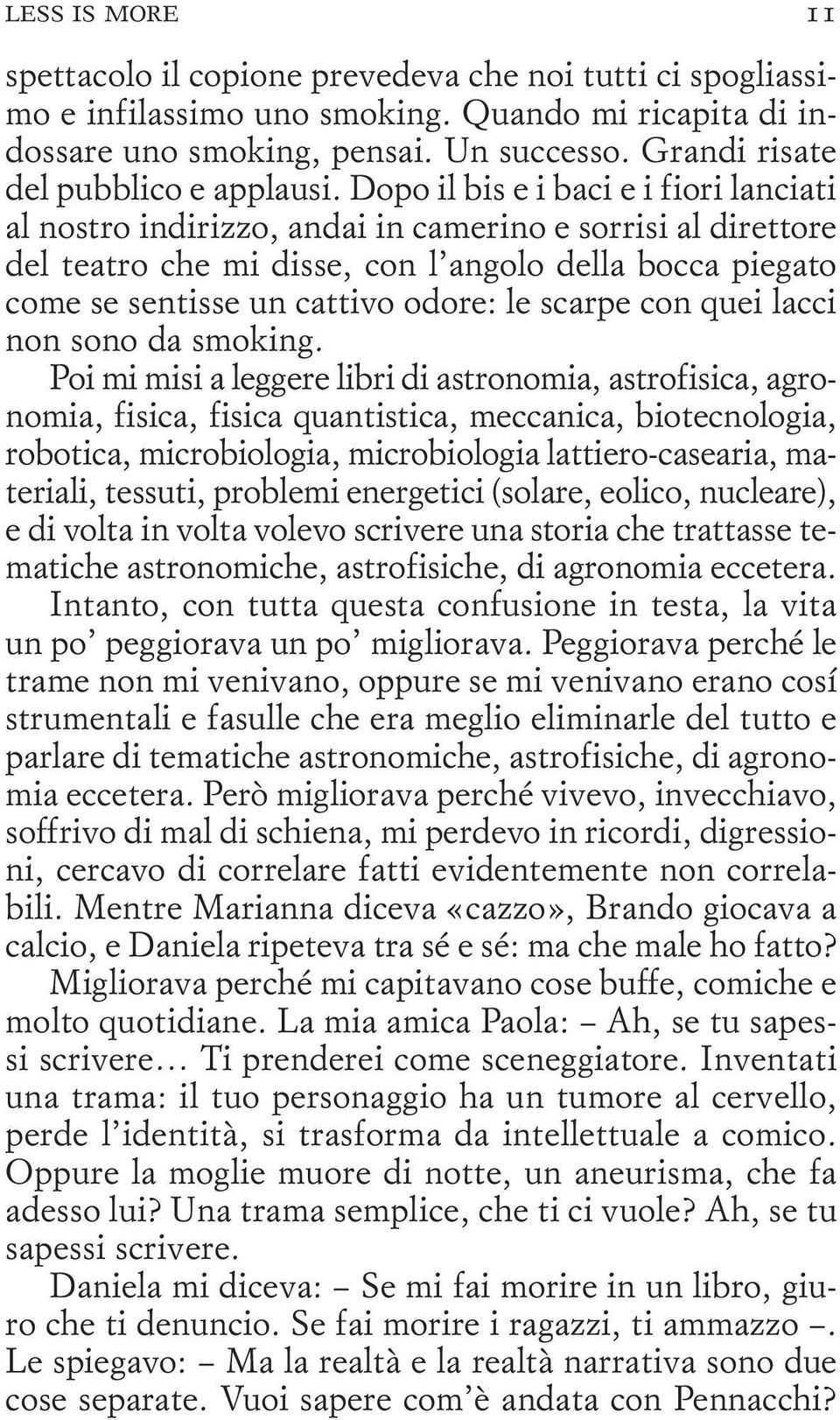 Dopo il bis e i baci e i fiori lanciati al nostro indirizzo, andai in camerino e sorrisi al direttore del teatro che mi disse, con l angolo della bocca piegato come se sentisse un cattivo odore: le