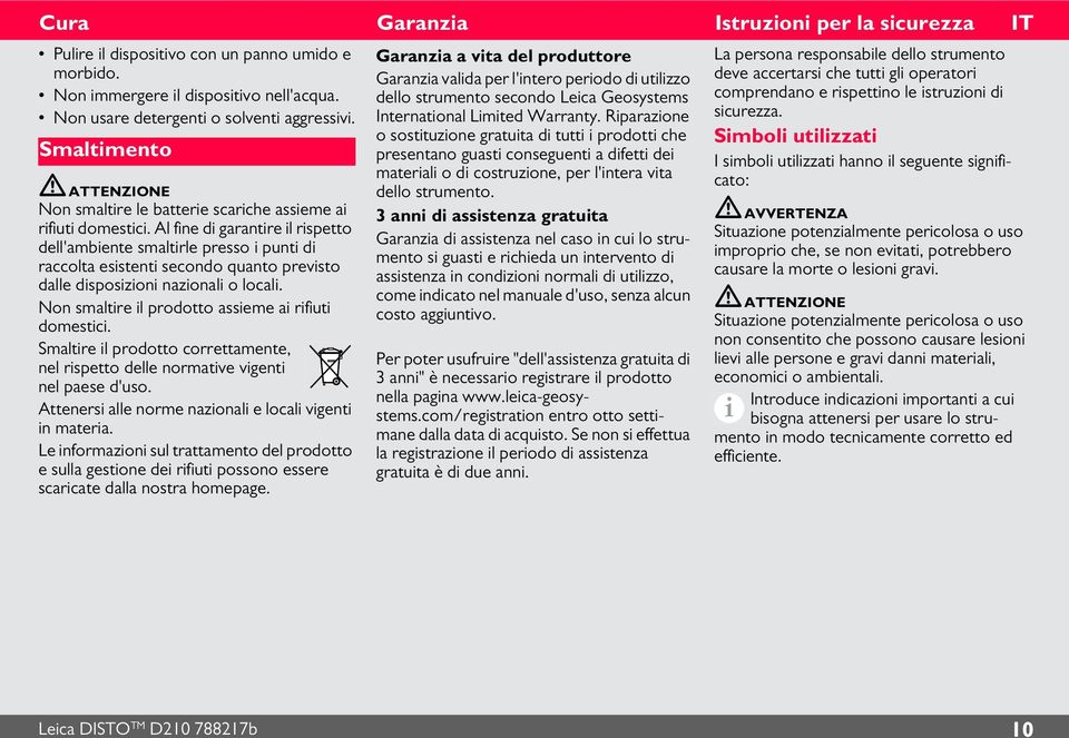 Al fine di garantire il rispetto dell'ambiente smaltirle presso i punti di raccolta esistenti secondo quanto previsto dalle disposizioni nazionali o locali.