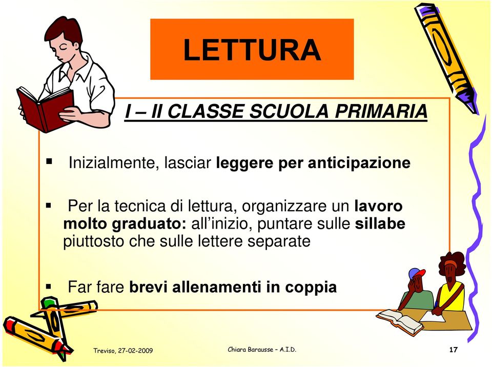 un lavoro molto graduato: all inizio, puntare sulle sillabe