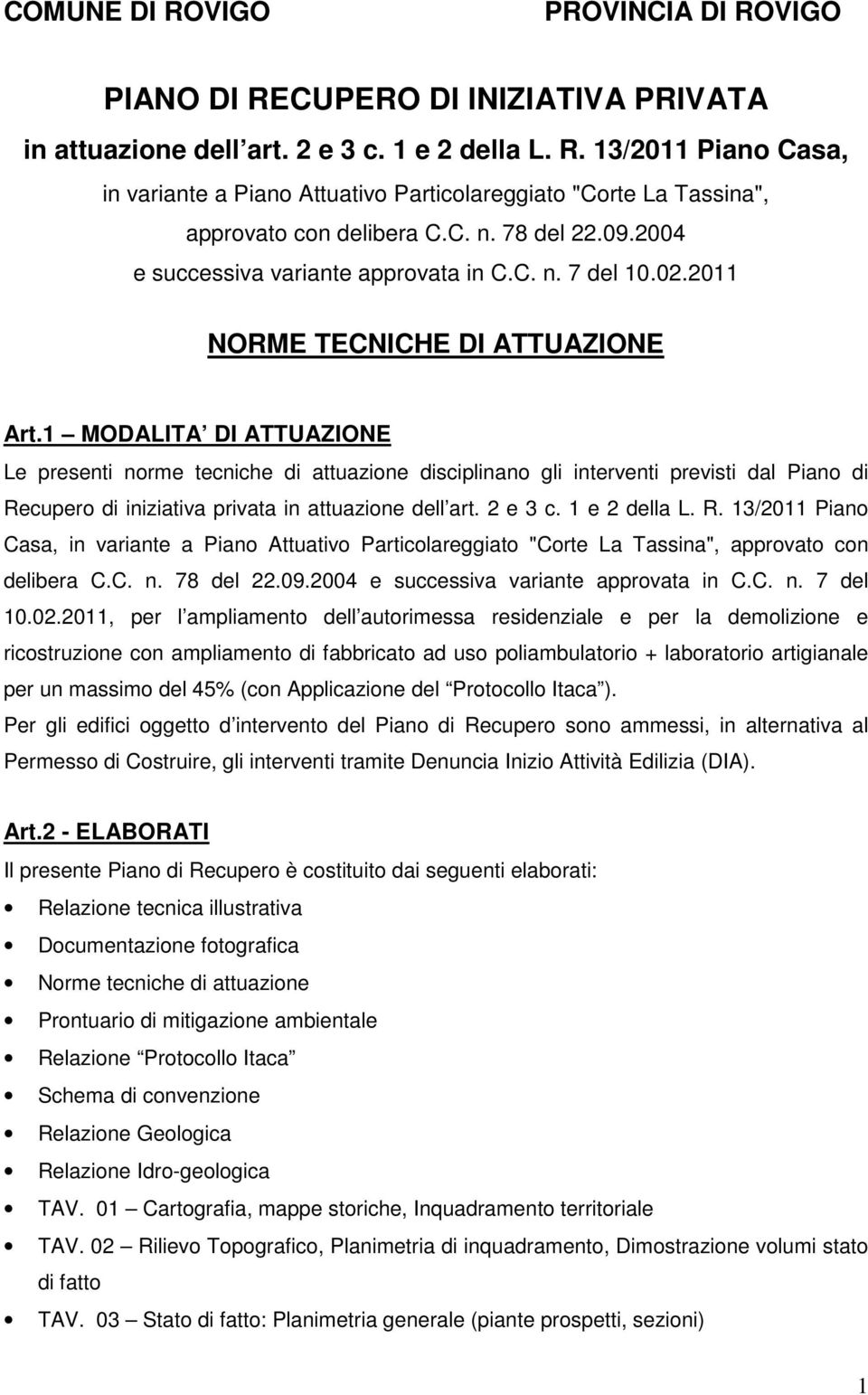 1 MODALITA DI ATTUAZIONE Le presenti norme tecniche di attuazione disciplinano gli interventi previsti dal Piano di Re