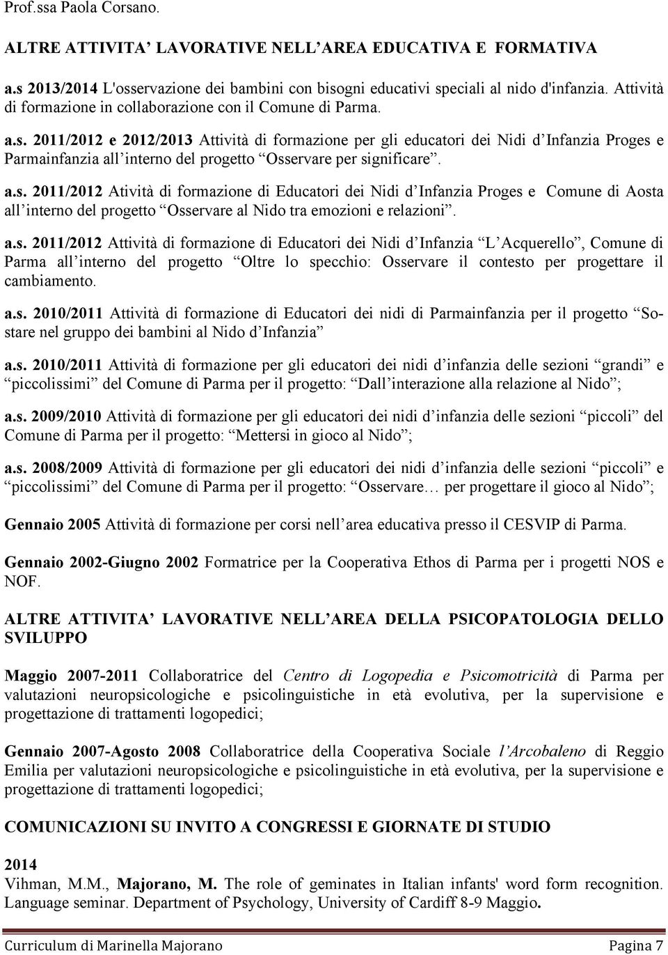 2011/2012 e 2012/2013 Attività di formazione per gli educatori dei Nidi d Infanzia Proges 