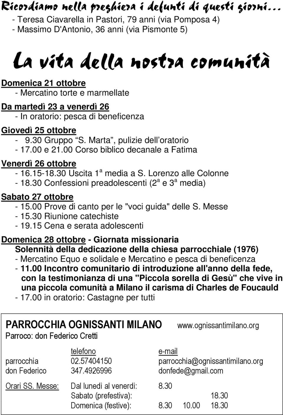 00 Corso biblico decanale a Fatima Venerdì 26 ottobre - 16.15-18.30 Uscita 1 a media a S. Lorenzo alle Colonne - 18.30 Confessioni preadolescenti (2 a e 3 a media) Sabato 27 ottobre - 15.