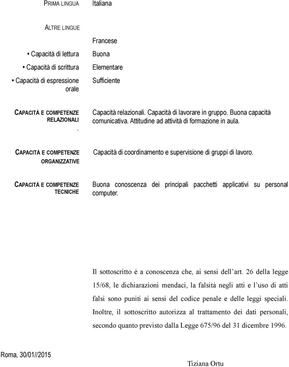 CAPACITÀ E COMPETENZE ORGANIZZATIVE Capacità di coordinamento e supervisione di gruppi di lavoro.