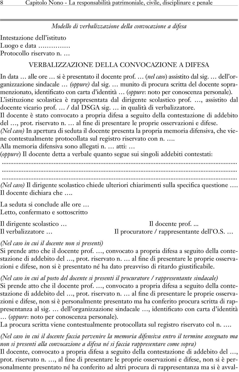 munito di procura scritta del docente sopramenzionato, identificato con carta d identità (oppure: noto per conoscenza personale).