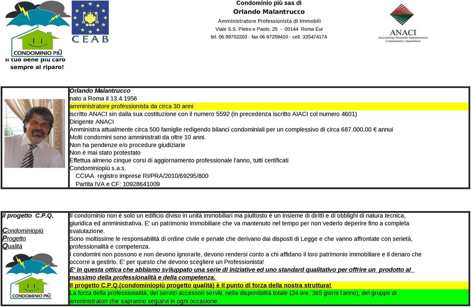 5592 (in precedenza iscritto AIACI col numero 4601) Dirigente ANACI Amministra attualmente circa 500 famiglie redigendo bilanci condominiali per un complessivo di circa 687.