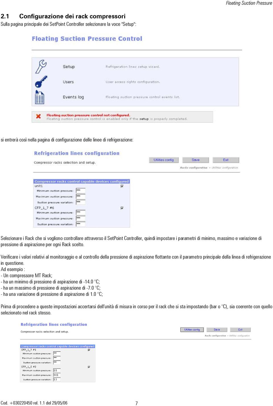 Selezionare i Rack che si vogliono controllare attraverso il SetPoint Controller, quindi impostare i parametri di minimo, massimo e variazione di pressione di aspirazione per ogni Rack scelto.