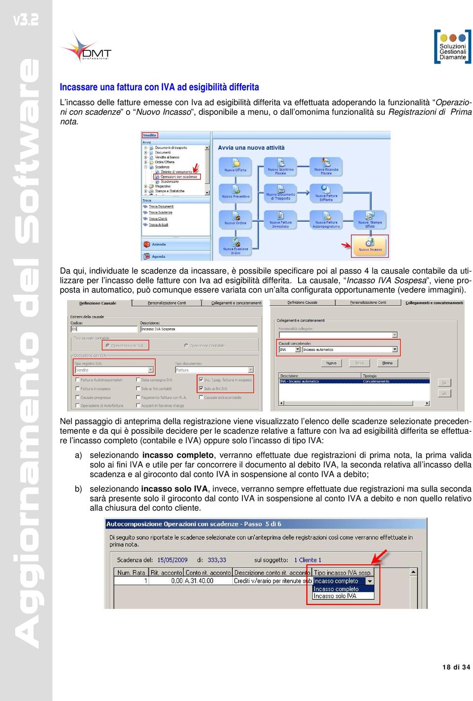 Da qui, individuate le scadenze da incassare, è possibile specificare poi al passo 4 la causale contabile da utilizzare per l incasso delle fatture con Iva ad esigibilità differita.