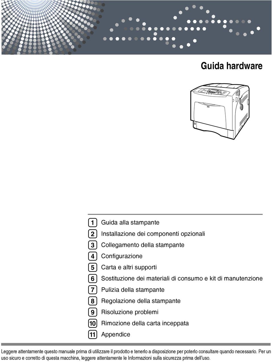 problemi Rimozione della carta inceppata Appendice Leggere attentamente questo manuale prima di utilizzare il prodotto e tenerlo a disposizione per